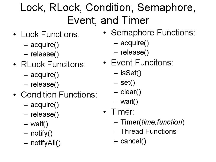 Lock, RLock, Condition, Semaphore, Event, and Timer • Lock Functions: – acquire() – release()