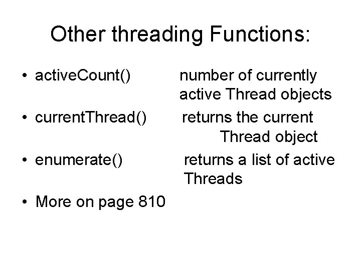 Other threading Functions: • active. Count() • current. Thread() • enumerate() • More on