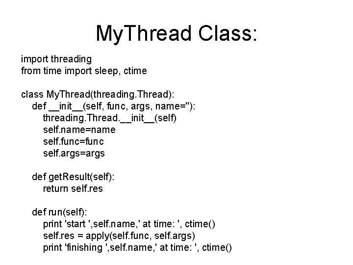 My. Thread Class: import threading from time import sleep, ctime class My. Thread(threading. Thread):