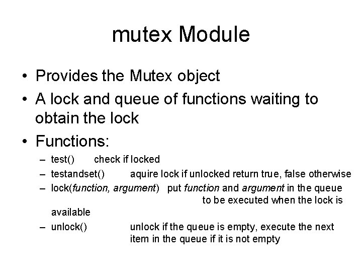 mutex Module • Provides the Mutex object • A lock and queue of functions