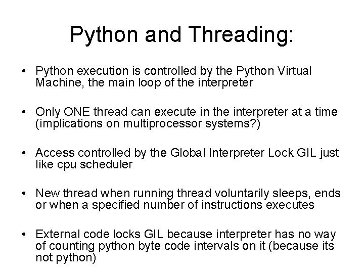 Python and Threading: • Python execution is controlled by the Python Virtual Machine, the