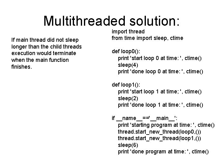 Multithreaded solution: If main thread did not sleep longer than the child threads execution