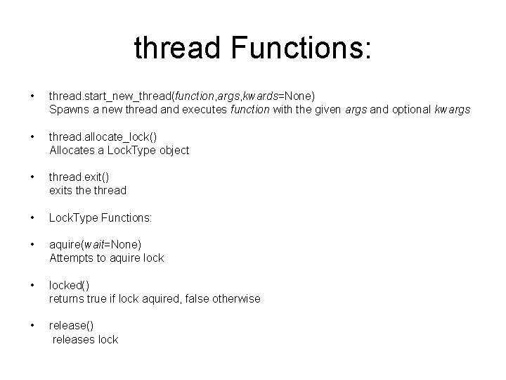 thread Functions: • thread. start_new_thread(function, args, kwards=None) Spawns a new thread and executes function