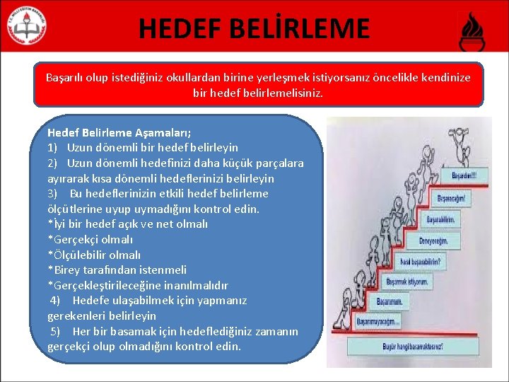 HEDEF BELİRLEME Başarılı olup istediğiniz okullardan birine yerleşmek istiyorsanız öncelikle kendinize bir hedef belirlemelisiniz.