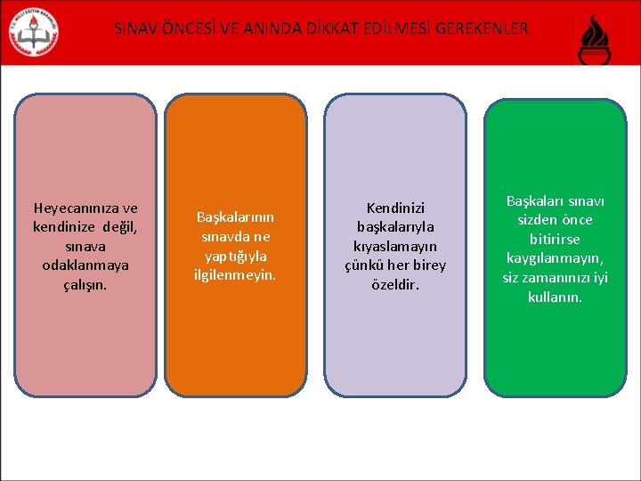 SINAV ÖNCESİ VE ANINDA DİKKAT EDİLMESİ GEREKENLER Heyecanınıza ve kendinize değil, sınava odaklanmaya çalışın.