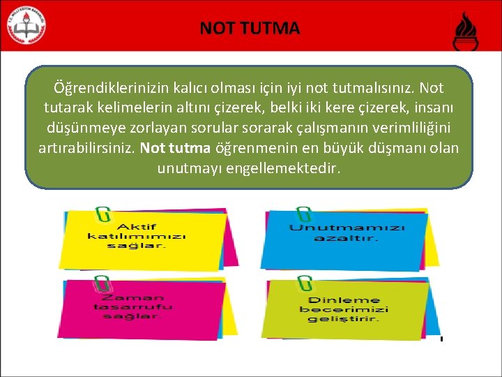 NOT TUTMA Öğrendiklerinizin kalıcı olması için iyi not tutmalısınız. Not tutarak kelimelerin altını çizerek,