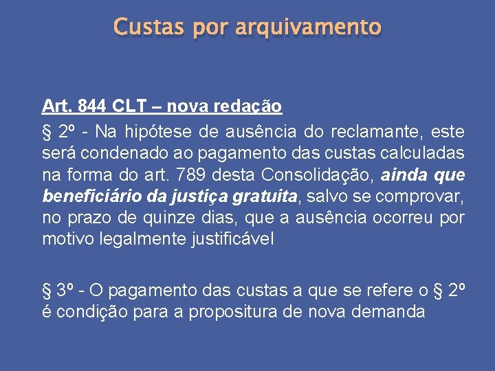 Custas por arquivamento Art. 844 CLT – nova redação § 2º - Na hipótese