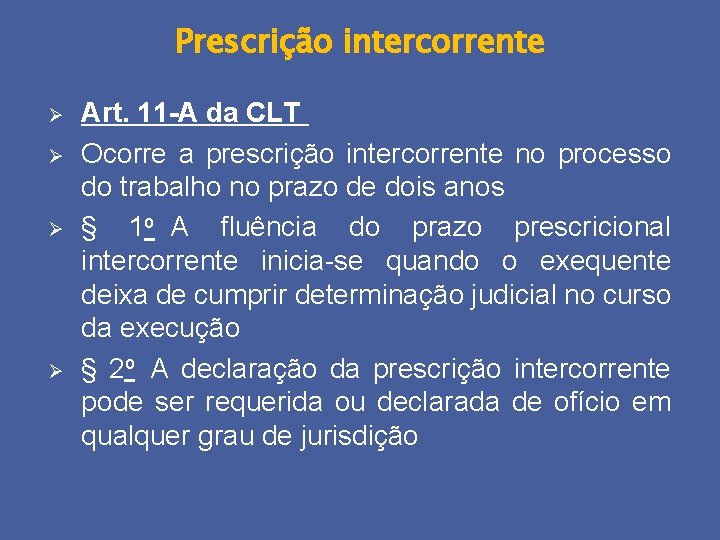 Prescrição intercorrente Ø Ø Art. 11 -A da CLT Ocorre a prescrição intercorrente no