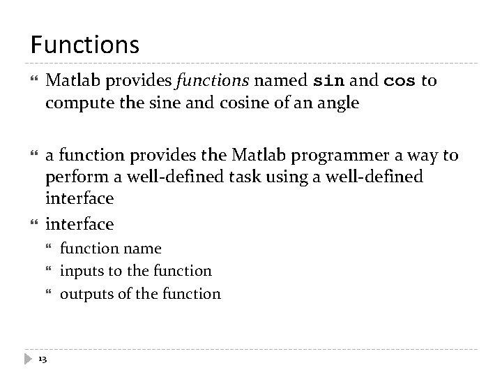 Functions Matlab provides functions named sin and cos to compute the sine and cosine