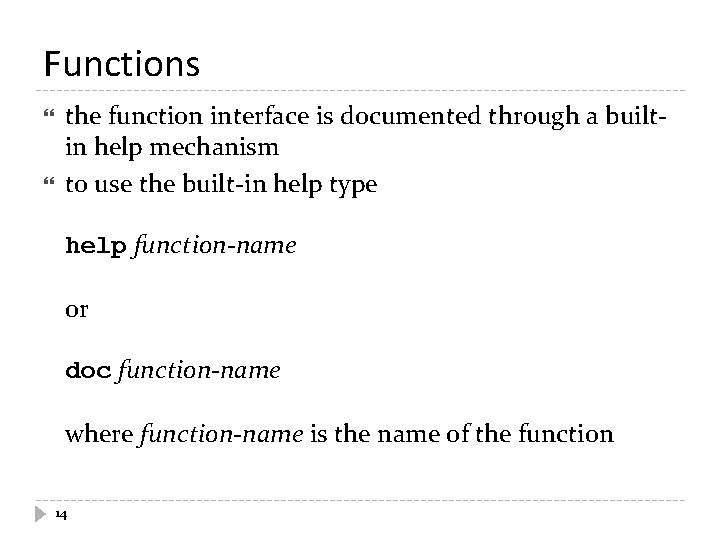 Functions the function interface is documented through a builtin help mechanism to use the