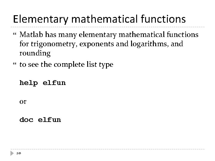Elementary mathematical functions Matlab has many elementary mathematical functions for trigonometry, exponents and logarithms,