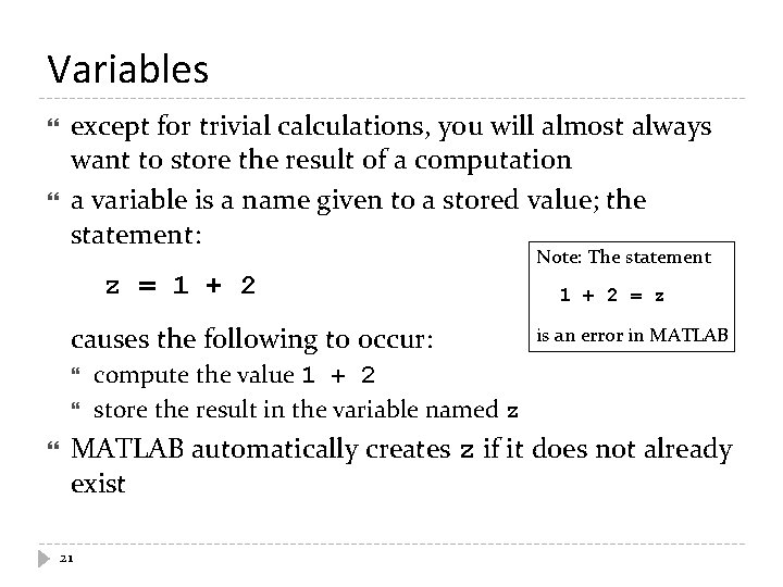 Variables except for trivial calculations, you will almost always want to store the result