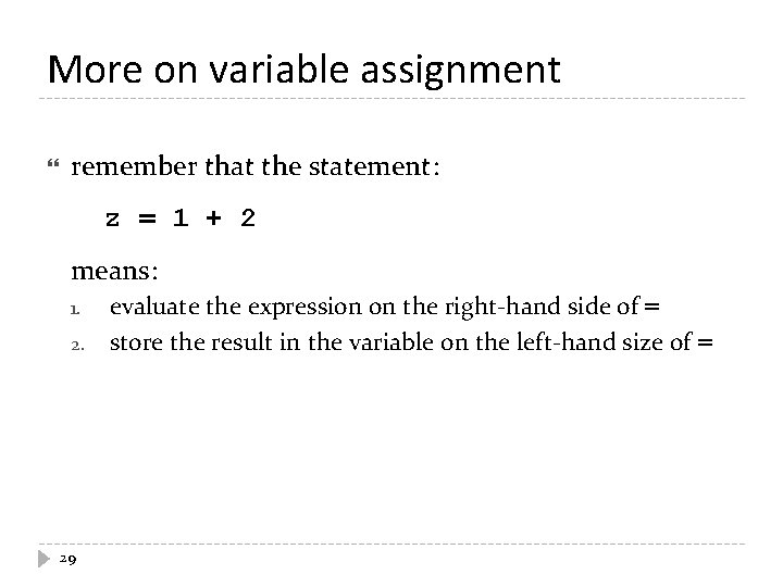 More on variable assignment remember that the statement: z = 1 + 2 means: