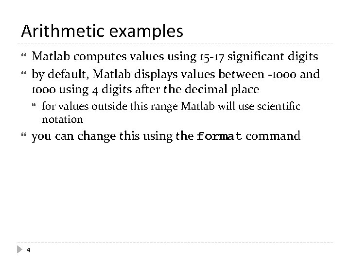 Arithmetic examples Matlab computes values using 15 -17 significant digits by default, Matlab displays