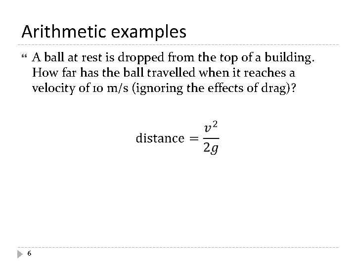Arithmetic examples A ball at rest is dropped from the top of a building.