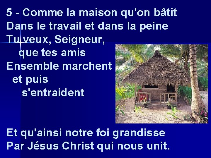 5 - Comme la maison qu'on bâtit Dans le travail et dans la peine 5 - Comme la maison qu'on bâtit Dans le travail et dans la peine