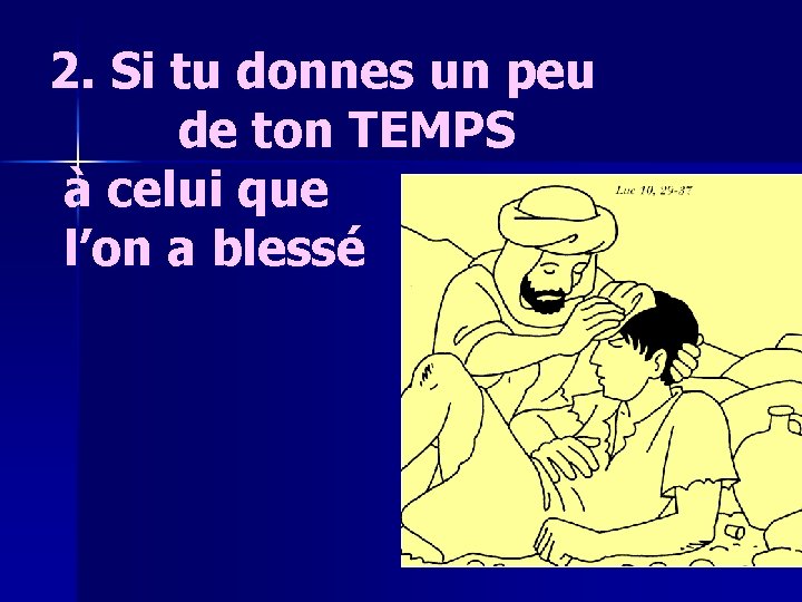 2. Si tu donnes un peu de ton TEMPS à celui que l’on a 2. Si tu donnes un peu de ton TEMPS à celui que l’on a