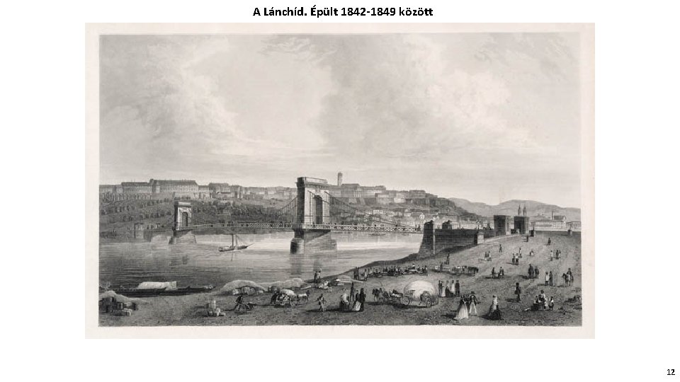 A Lánchíd. Épült 1842 -1849 között 12 
