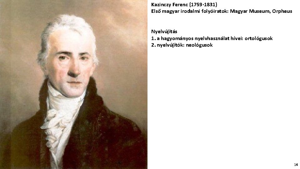 Kazinczy Ferenc (1759 -1831) Első magyar irodalmi folyóiratok: Magyar Museum, Orpheus Nyelvújítás 1. a