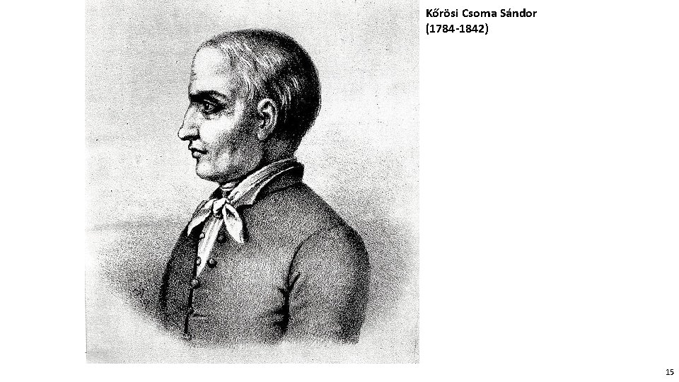 Kőrösi Csoma Sándor (1784 -1842) 15 