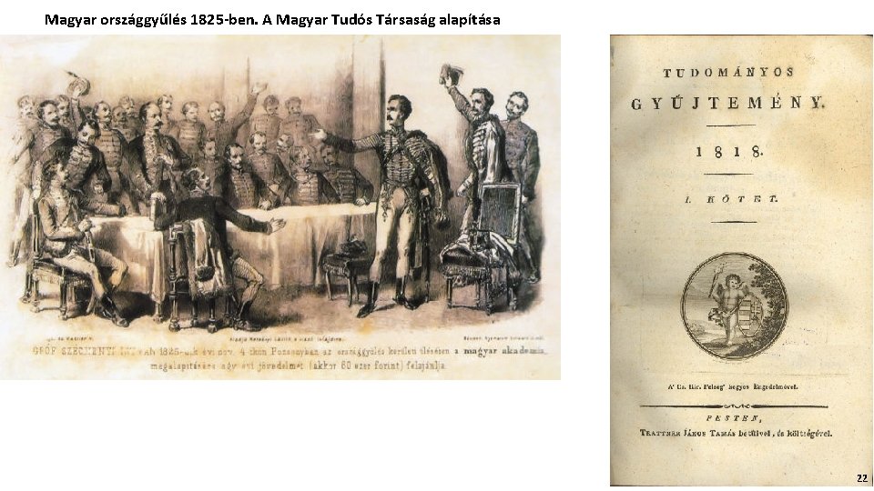 Magyar országgyűlés 1825 -ben. A Magyar Tudós Társaság alapítása 22 