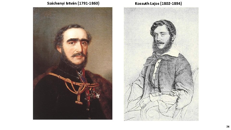 Széchenyi István (1791 -1860) Kossuth Lajos (1802 -1894) 24 