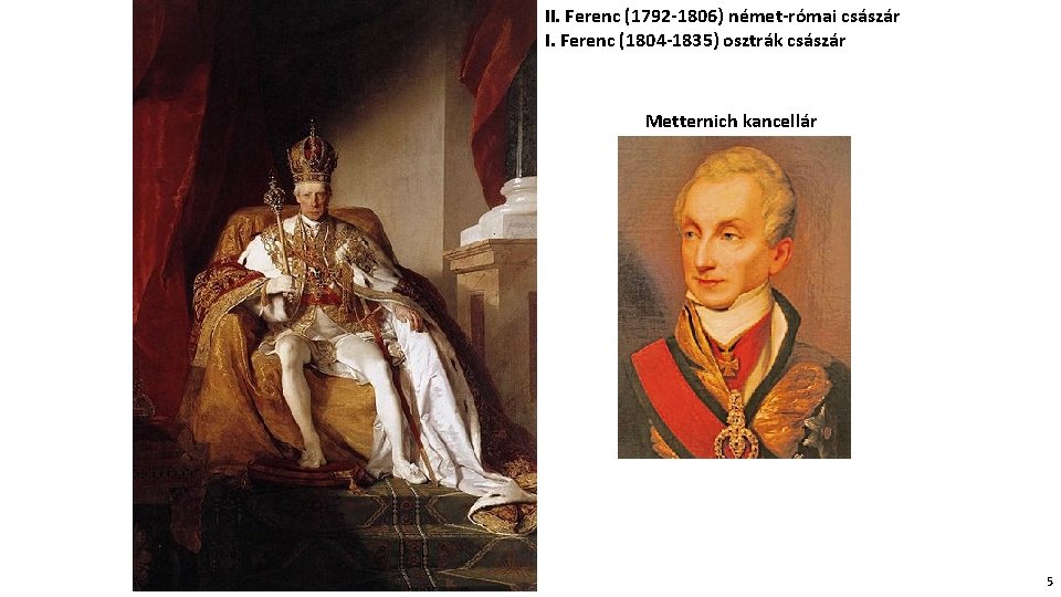 II. Ferenc (1792 -1806) német-római császár I. Ferenc (1804 -1835) osztrák császár Metternich kancellár