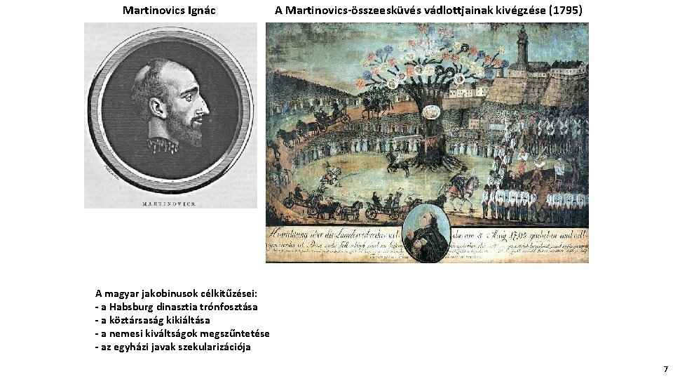 Martinovics Ignác A Martinovics-összeesküvés vádlottjainak kivégzése (1795) A magyar jakobinusok célkitűzései: - a Habsburg