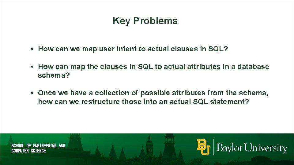 Key Problems • How can we map user intent to actual clauses in SQL?