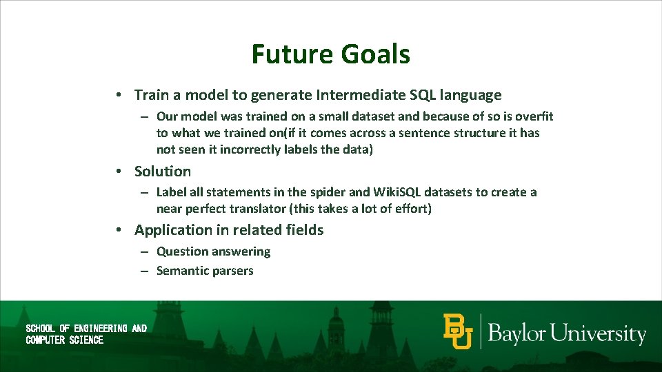 Future Goals • Train a model to generate Intermediate SQL language – Our model