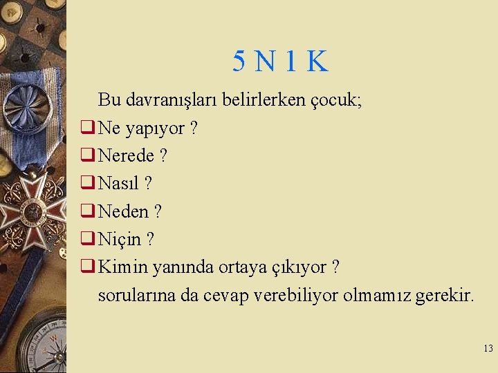 5 N 1 K Bu davranışları belirlerken çocuk; q Ne yapıyor ? q Nerede