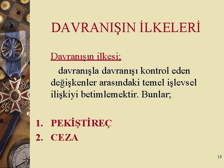 DAVRANIŞIN İLKELERİ Davranışın ilkesi; davranışla davranışı kontrol eden değişkenler arasındaki temel işlevsel ilişkiyi betimlemektir.