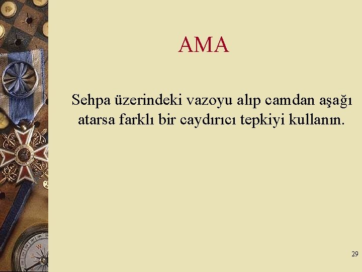 AMA Sehpa üzerindeki vazoyu alıp camdan aşağı atarsa farklı bir caydırıcı tepkiyi kullanın. 29