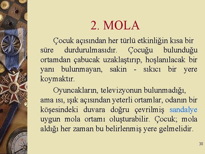 2. MOLA Çocuk açısından her türlü etkinliğin kısa bir süre durdurulmasıdır. Çocuğu bulunduğu ortamdan