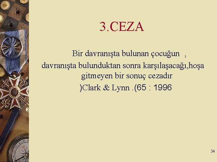 3. CEZA Bir davranışta bulunan çocuğun , davranışta bulunduktan sonra karşılaşacağı, hoşa gitmeyen bir