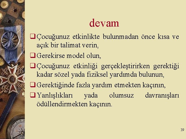 devam q Çocuğunuz etkinlikte bulunmadan önce kısa ve açık bir talimat verin, q Gerekirse