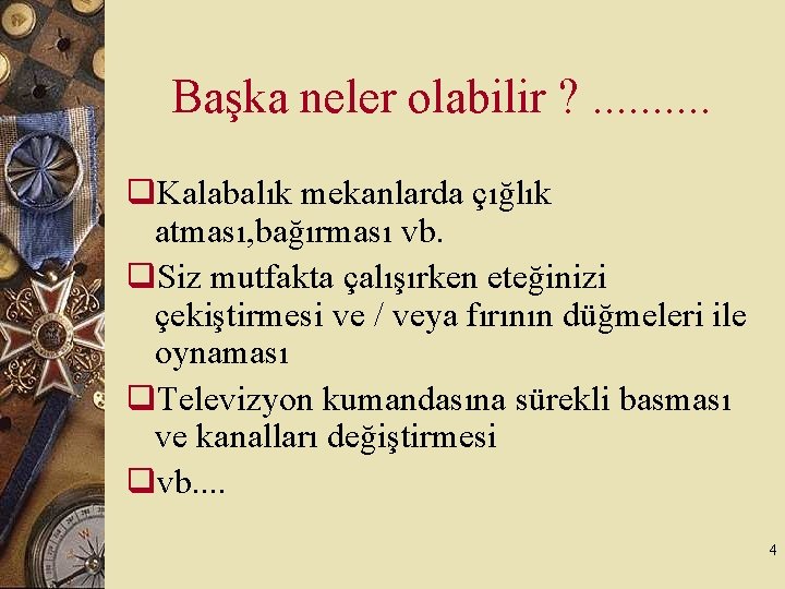 Başka neler olabilir ? . . q. Kalabalık mekanlarda çığlık atması, bağırması vb. q.