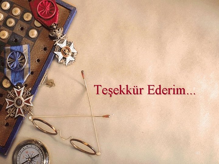 Teşekkür Ederim. . . 48 