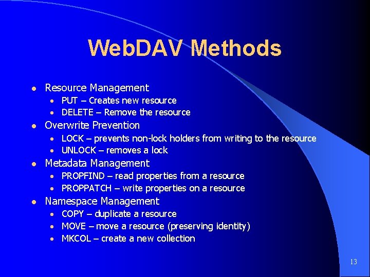 Web. DAV Methods l Resource Management • PUT – Creates new resource • DELETE