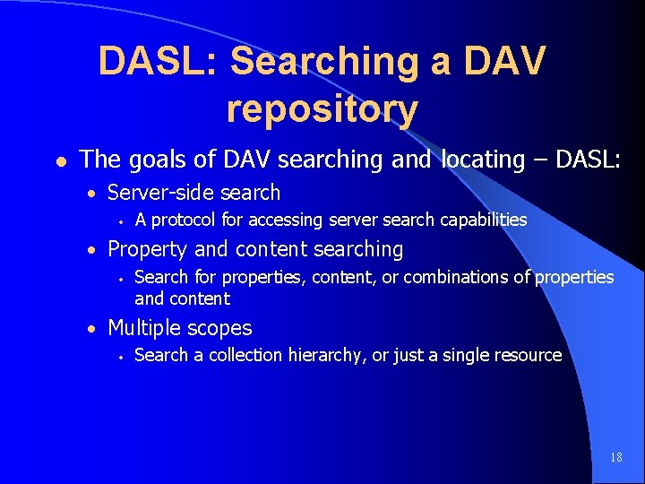 DASL: Searching a DAV repository l The goals of DAV searching and locating –