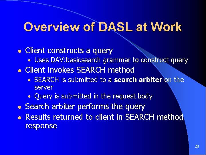 Overview of DASL at Work l Client constructs a query • Uses DAV: basicsearch