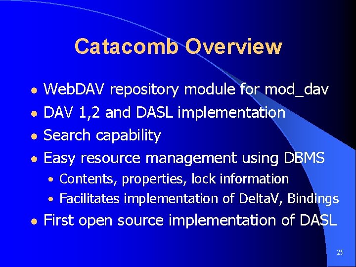 Catacomb Overview l l Web. DAV repository module for mod_dav DAV 1, 2 and