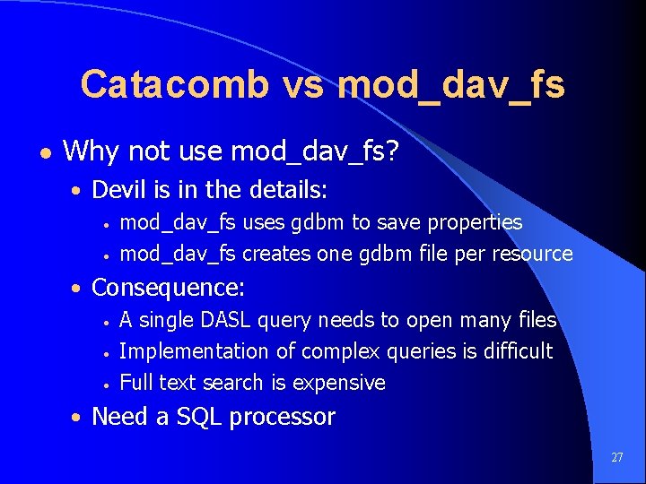 Catacomb vs mod_dav_fs l Why not use mod_dav_fs? • Devil is in the details: