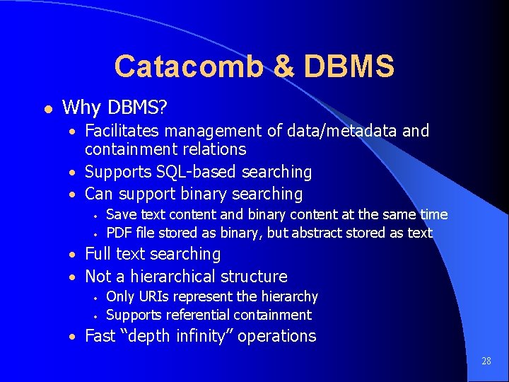 Catacomb & DBMS l Why DBMS? • Facilitates management of data/metadata and containment relations