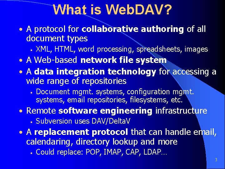 What is Web. DAV? • A protocol for collaborative authoring of all document types