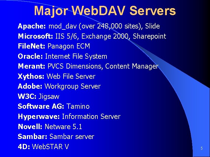 Major Web. DAV Servers Apache: mod_dav (over 248, 000 sites), Slide Microsoft: IIS 5/6,