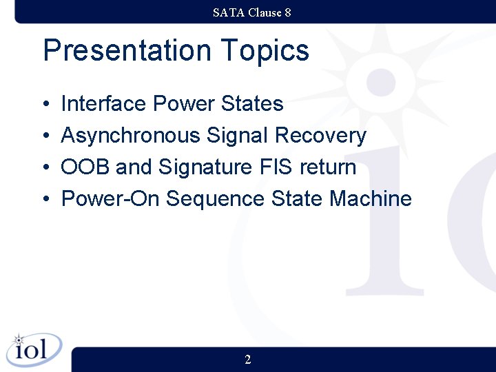 SATA Clause 8 Presentation Topics • • Interface Power States Asynchronous Signal Recovery OOB