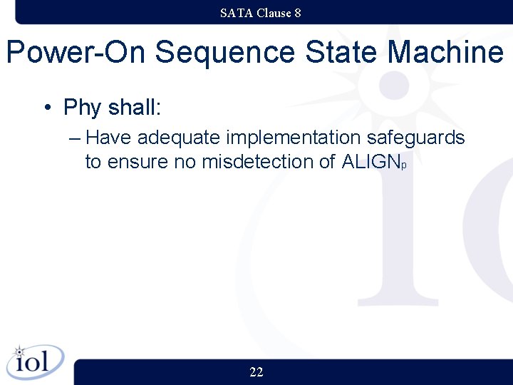 SATA Clause 8 Power-On Sequence State Machine • Phy shall: – Have adequate implementation