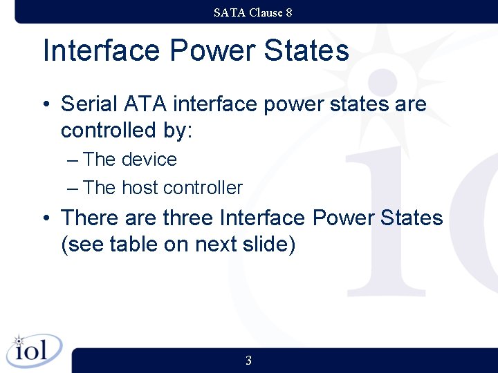 SATA Clause 8 Interface Power States • Serial ATA interface power states are controlled