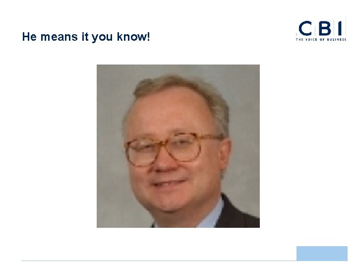 He means it you know! 